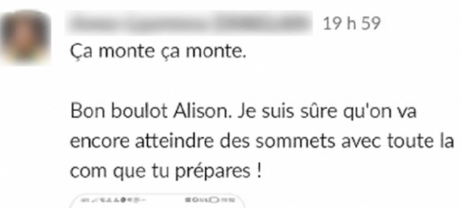 Message : « Bon boulot Alison. Je suis sûre qu’on va encore atteindre des sommets avec toute la com que tu prépares ! »